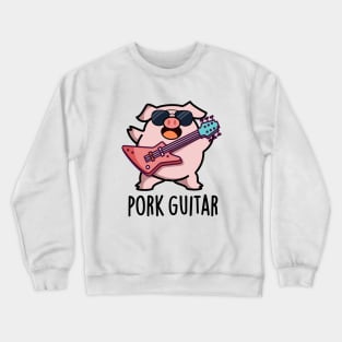 Pork Guitar Cute Rock Guitar Pig Pun Crewneck Sweatshirt